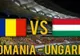 Româna - Ungaria, meciul a două naţiuni! Vezi cele două loturi!