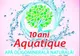 Aquatique, 10 ani de creșteri spectaculoase (P)
