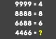 TEST IQ la final de săptămână! Dacă 9999=4, 8888=8 și 6688=6, atunci cât este 4466?