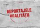 Reportajele Realității