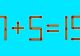 Testul IQ de LUNI! Cât de deștept ești și în cât timp crezi că poți corecta ecuația 7+5=19